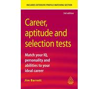 Career Aptitude and Selection Tests: Match Your IQ Personality and Abilities to Your Ideal Career