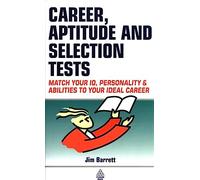 Career Aptitude and Selection Tests: Match Your IQ Personality and Abilities to Your Ideal Career