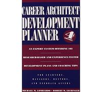 CAREER ARTICHITECT DEVELOPMENT PLANNER. 4TH EDITION. An expert system offering 103 research-based and experience-tested development plans and coaching tips. For Learners, Managers, Mentors and Feedback Givers.