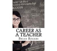 Career As A Teacher: Career As A Teacher: What They Do, How to Become One, and What the Future Holds!: 5 (Careers for Kids)