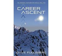 Career Ascent: 80 Lessons Your Mentor Should Tell You