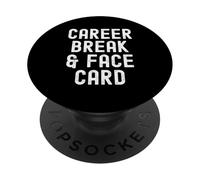 Career Break Face Card Witty for Men Women PopSockets Adhesive PopGrip