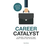 Career Catalyst: 10 Secret Job Skills They Don't Teach You At School