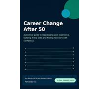 Career Change After 50: A practical guide to repackaging your experience, building AI-era skills and finding new work with confidence. (The Practical AI & SEO Business Library)