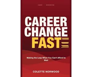 Career Change Fast: Making the Leap When You Can't Afford to Wait