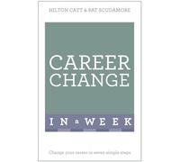 Career Change In A Week: Change Your Career In Seven Simple Steps