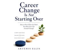 Career Change Is Not Starting Over: How to Pivot When the Work You Built Your Life Around Changes (The Workplace Clarity Series)