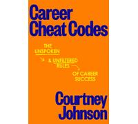 Career Cheat Codes : The Unspoken and Unfiltered Rules of Career Success