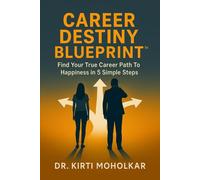 Career Destiny Blueprint: Find Your True Career Path To Happiness in 5 Simple Steps