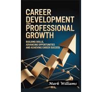 CAREER DEVELOPMENT AND PROFESSIONAL GROWTH: building skills advancing opportunities and achieving career success
