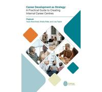 Career Development as Strategy: A Practical Guide to Creating Internal Career Centres