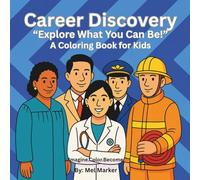 Career Discovery "Explore What You Can Be!": A Coloring Book for Kids