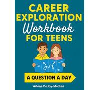 Career Exploration Book for Teens: A Question-a-Day Workbook to Explore Interests, Strengths, and Future Careers