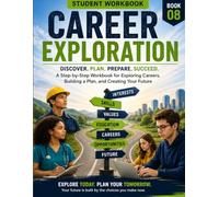 Career Exploration & Future Planning Workbook for High School Students: A Step-by-Step Workbook for Exploring Careers, Building a Plan, and Creating Your Future (REAL LIFE READY)