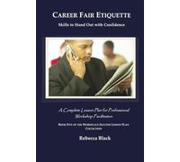 CAREER FAIR ETIQUETTE: Skills to Stand Out with Confidence: A Complete Lesson Plan for Professional Workshop Facilitation (WORKPLACE SUCCESS LESSON PLAN COLLECTION)