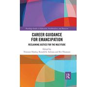 Career Guidance for Emancipation: Reclaiming Justice for the Multitude (Routledge Studies in Education, Neoliberalism, and Marxism)