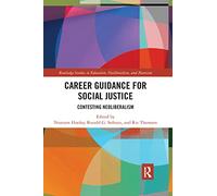 Career Guidance for Social Justice: Contesting Neoliberalism: 16 (Routledge Studies in Education, Neoliberalism, and Marxism)