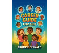 Career Guide for Kids: Discovering Your Future, One Dream at a Time