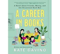 Career In Books, A: A Novel about Friends, Money, and the Occasional Duck Bun