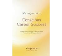 Career Journal: 90 Day Workbook To Accelerate Your Career: Invest only 5 minutes a day to set yourself up for career success.