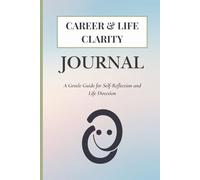 Career & Life Clarity Journal: A Gentle Guide for Self-Reflection and Life Direction