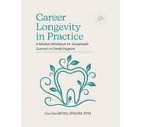 Career Longevity in Practice: A Mindset Workbook For Sustainable Success in Dental Hygiene
