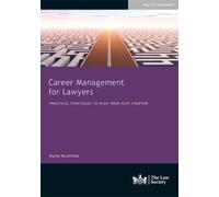 Career Management for Lawyers: Practical Strategies to Plan your Next Chapter