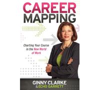 Career Mapping : Charting Your Course in the New World of Work