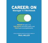 CAREER: ON - Manager 1:1 Workbook: A 52-Week Planner to Get the Most from Your 1:1s