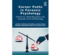 Career Paths in Forensic Psychology : A Primer for a Rewarding Career at the Intersection of Law and Psychology