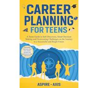 Career Planning for Teens: A Teens Guide to Self-Discovery, Smart Decision Making and Overcoming Challenges on the Journey to a Successful and Bright Future (Teen Spark)