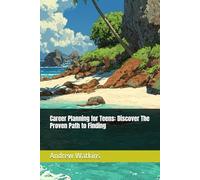 Career Planning for Teens: Discover The Proven Path to Finding