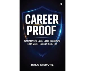 CAREER PROOF: Get Interview Calls. Crack Interviews. Earn More - Even in the AI Era