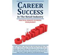 CAREER SUCCESS IN THE RETAIL INDUSTRY: ADVANCE FROM A PART-TIME EMPLOYEE TO MAKING OVER $250,000 PER YEAR