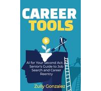 Career Tools: AI for Your Second Act: A Senior's Guide to Job Search and Career Reentry