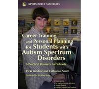 Career Training and Personal Planning for Students with Autism Spectrum Disorders : A Practical Resource for Schools