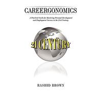 Careergonomics: A Practical Guide for Mastering Personal Development and Employment Success in the 21st Century