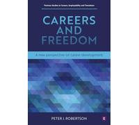 Careers and Freedom: A New Perspective on Career Development (Trotman Studies in Careers, Employability and Transitions)