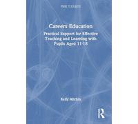 Careers Education: Practical Support for Effective Teaching and Learning with Pupils Aged 11-18 (PSHE Toolkits)