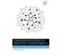 Careers Education to Demystify Employability: A Guide for Professionals in Schools and Colleges