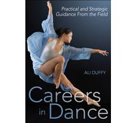 Careers in Dance : Practical and Strategic Guidance from the Field