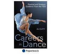 Careers in Dance: Practical and Strategic Guidance from the Field