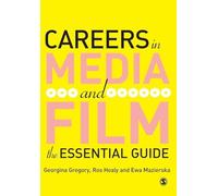 Careers in Media and Film: The Essential Guide
