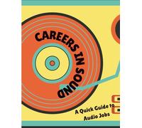 Careers in Sound: A Quick Guide to Audio Jobs