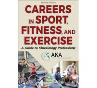 Careers in Sport, Fitness, and Exercise : A Guide to Kinesiology Professions