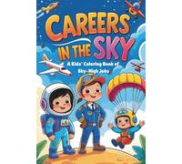 Careers In the Sky - A Kids' Coloring Book of Sky-High Jobs: Explore Exciting Sky Careers for Kids with Fun Coloring Pages of Pilots, Astronauts, ... Airplanes, and More (Coloring books for kids)