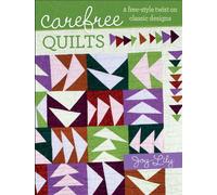 Carefree Quilts: A Free-Style Twist on Classic Designs