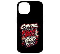 Careful I May Not Fight Back But My God Will Case for iPhone 14