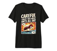 Careful I Might Talk About Ants All Day Premium T-Shirt