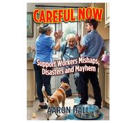 Careful Now: Support Workers Mishaps, Disasters and Mayhem